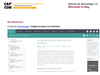 24 & 25 septembre 2015 • Issy-les-Moulineaux
7E
RENCONTRES NATIONALES
Communication numérique
Séance de décryptage n°4
Réinvestir le blog
Des influenceurs
Le blog de Fred Cavazza : Usages et enjeux du numérique
 