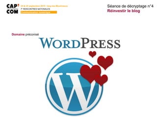 Séance de décryptage n°4
Réinvestir le blog
24 & 25 septembre 2015 • Issy-les-Moulineaux
7E
RENCONTRES NATIONALES
Communication numérique
Domaine préconisé
 