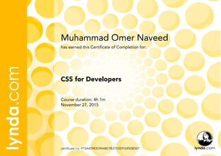 Muhammad Omer Naveed
Course duration: 4h 1m
November 27, 2015
certificate no. 915A45983D944BC9B375359769508D07
CSS for Developers
has earned this Certificate of Completion for:
 