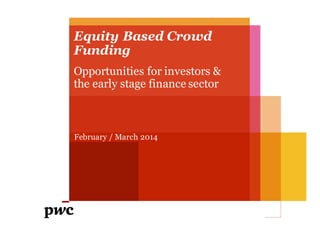 What would you like to grow?
whatwouldyouliketogrow.com.au
Equity Based Crowd
Funding
February / March 2014
Opportunities for investors &
the early stage finance sector
 