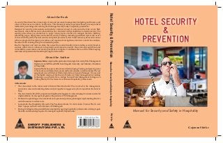 Manual for Security and Safety in Hospitality
SHROFF PUBLISHERS &
DISTRIBUTORS PVT. LTD.
ISBN : 978-93-5213-478-6
Gajanan Shirke
About the Author
Gajanan shirke completed his graduation from Agra University, Hotel Management
Diploma from NIHM and MBA from Magadh University and Member of Institute
of Hospitality.
Gajanan Shirke has a proven track record of developing, Training and growing some
of the best-known Hotels, Restaurants and fast-food joints in Indian market. His last
assignment was with Kamat Hotels India Ltd as A General Manager. He was part
of The Eighth meeting of the Board of Studies for Hotel Management & Catering
Technology as an Expert. He is visiting Various Hotel Management Collages as a
Visiting Faculty. He has trained over thousand hospitality professionals.
Achievements
•	 Was Associated in the turnaround of Kamat Hotels India Ltd. Was involved in the management,
renovation, sales and marketing duties and put together an aggressive plan to reposition the hotel in
Pune.
•	 Was Associated with a KSA program and implemented aggressive sales campaign to ensure successful
implementation of sales agent program with guidance of Sr. Management.
•	 Proficient in upholding service standards and operational policies, planning & implementing effective
control measures to reduce costs.
•	 Looked after the Hospitality offered to The President of India ‘Dr. Abdul Kalam’, Former PM, Sh. Atal
Bihari Vajpayee on their visit to the state of Chhattisgarh.
•	 Books providing learning and skills development for aspiring hospitality professionals wishing to gain
the skills and knowledge required to manage Hospitality Departments.
ShirkeHotelSecurity&PreventionManualforSecurityandSafetyinHospitality
HOTEL SECURITY
&
PREVENTION
HOTEL SECURITY
&
PREVENTION
About the Book
A security Head must have knowledge of risk and personnel management, budgeting and finance, and
a host of other areas in order to be effective. This manual provides experience based, proven practical
methods for preventing and resolving the challenges faced by today’s hospitality practitioner.
Designed for security professionals and industry veterans in need of a reference, the book covers: Risk
assessment, where threats and vulnerabilities are calculated with probabilities to determine risk, The
security plan, where you decide how to apply various layers of control to mitigate the risks, Staffing:
scheduling, wages, deployment, and contract security, Training, including specialized topics such as use
of force and bike patrol, Physical security and patrol procedures, Alarm and camera systems and various
software programs, Emergency procedures and response, Investigations, interviews, and crime analysis,
Executive skills: learning from proven leadership styles
Ideal for beginner and veterans alike, this accessible, reader-friendly primer enables security heads to
evaluate what risks are inherent to hospitality environments, analyze those risks through threat and
vulnerability assessments, and develop methods to mitigate or eliminate them—all the while keeping
customers and personnel safe and improving the bottom line.
 