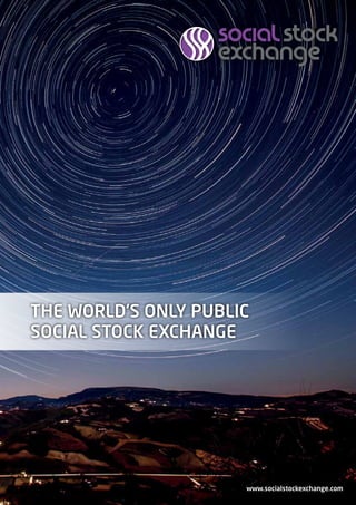 www.socialstockexchange.com
THE WORLD’S ONLY PUBLIC
SOCIAL STOCK EXCHANGE
 