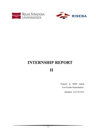 1
INTERNSHIP REPORT
II
Prepared by MHM student,
Vani Preetha Ramachandran
Submitted on 07.03.2016
 