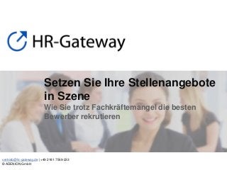 vertrieb@hr-gateway.de | +49 2181 7569-233
© ADENION GmbH
Setzen Sie Ihre Stellenangebote
in Szene
Wie Sie trotz Fachkräftemangel die besten
Bewerber rekrutieren
 