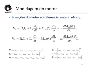 Modelagem do motor
• Equações do motor no referencial natural abc-xyz
13
 