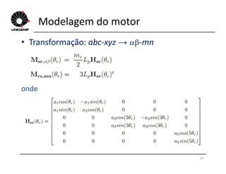 Modelagem do motor
• Transformação: abc-xyz → -mn
onde
29
onde
 