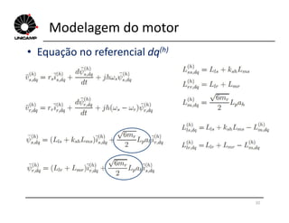 Modelagem do motor
• Equação no referencial dq(h)
32
 
