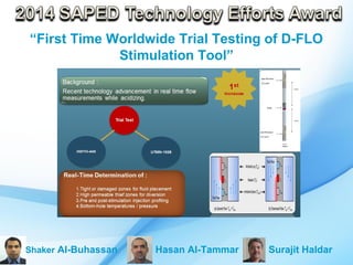 “First Time Worldwide Trial Testing of D-FLO
Stimulation Tool”
Shaker Al-Buhassan Hasan Al-Tammar Surajit Haldar
 