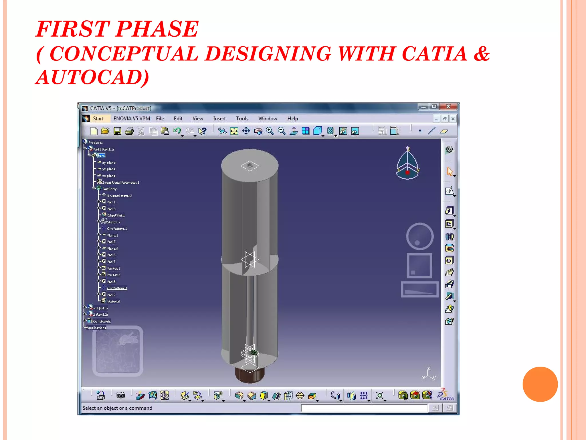 FIRST PHASE
( CONCEPTUAL DESIGNING WITH CATIA &
AUTOCAD)
 