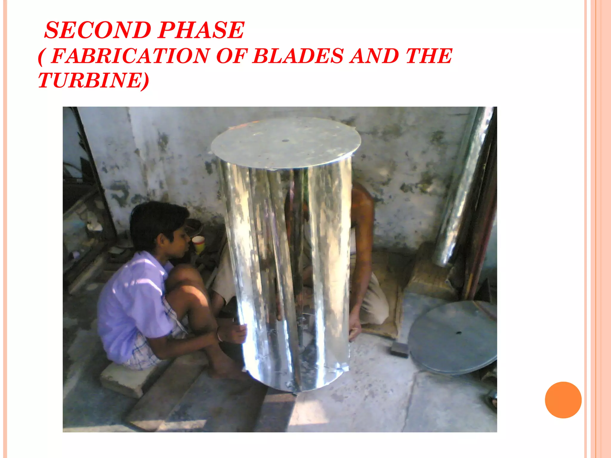  SECOND PHASE
( FABRICATION OF BLADES AND THE
TURBINE)
 
