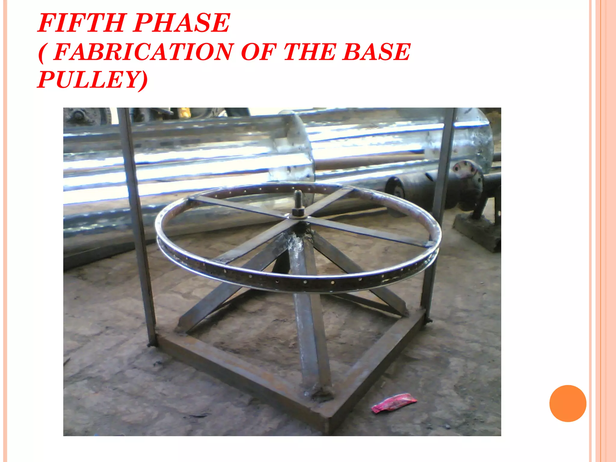 FIFTH PHASE
( FABRICATION OF THE BASE
PULLEY)
 