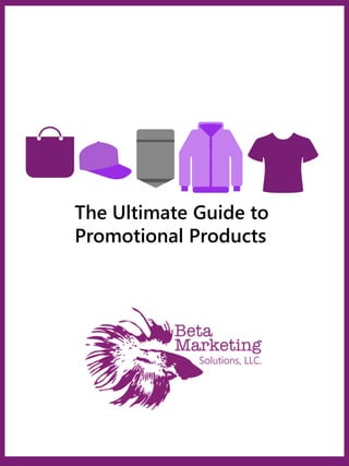 The Ultimate Guide to
Promotional Products
 