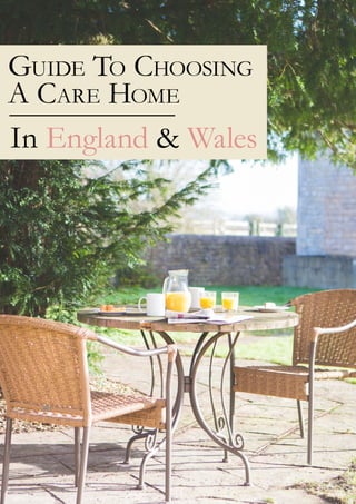 Guide To Choosing
A Care Home
In England & Wales
 