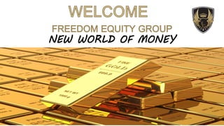 FREEDOM EQUITY GROUP
NEW WORLD OF MONEY
 