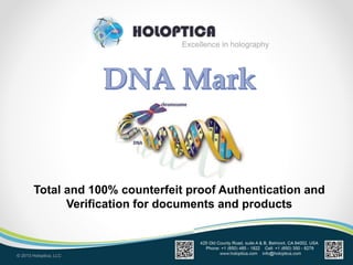 Excellence in holography
© 2013 Holoptica, LLC
Total and 100% counterfeit proof Authentication and
Verification for documents and products
 