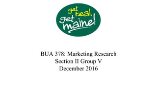 BUA 378: Marketing Research
Section II Group V
December 2016
 