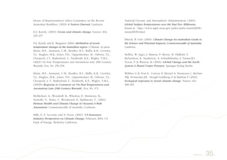 House of Representatives Select Committee on the Recent
Australian Bushfires, (2003) A Nation Charred, Canberra.
D.J. Karoly, (2003): Ozone and climate change. Science 302,
236-237.
D.J. Karoly and K. Braganza (2004) Attribution of recent
temperature changes in the Australian region. J Climate, in press.
Mann, M.E., Ammann, C.M., Bradley, R.S., Briffa, K.R., Crowley,
T.J., Hughes, M.K., Jones, P.D., Oppenheimer, M., Osborn, T.J.,
Overpeck, J.T., Rutherford, S., Trenberth, K.E., Wigley, T.M.L.,
(2003) On Past Temperatures and Anomalous Late 20th Century
Warmth, Eos, 84, 256-258.
Mann, M.E., Ammann, C.M., Bradley, R.S., Briffa, K.R., Crowley,
T.J., Hughes, M.K., Jones, P.D., Oppenheimer, M., Osborn, T.J.,
Overpeck, J. T., Rutherford, S., Trenberth, K.E., Wigley, T.M.L.,
(2003b) Response to Comment on ‘On Past Temperatures and
Anomalous Late 20th Century Warmth’, Eos, 84, 473.
McMichael, A., Woodruff, R., Whetton, P., Hennessy, K.,
Nicholls, N., Hales, S., Woodward, A., Kjellstrom, T., (2002).
Human Health and Climate Change in Oceania:A Risk
Assessment. Commonwealth of Australia, Canberra.
Mills, E, E. Lecomte and A. Peara, (2001). US Insurance
Industry Perspectives on Climate Change, February 2001, US
Dept of Energy, Berkeley California.
National Oceanic and Atmospheric Administration, (2003).
Global Surface Temperatures over the Past Two Millennia,
found at - http://www.ngdc.noaa.gov/paleo/pubs/mann2003b/
mann2003b.html
Pittock, B. (ed). (2003). Climate Change:An Australian Guide to
the Science and Potential Impacts, Commonwealth of Australia,
Canberra.
Steffen, W. Jager, J. Matson, P. Moore, B. Oldfield, F.
Richardson, K. Sanderson, A. Schnellnhuber, J. Turner,B.L.
Tyson, P. & Wasson, R. (2003), Global Change and the Earth
System:A Planet Under Pressure, Springer-Verlag Berlin
Walther G R, Post E, Convey P, Menzel A, Parmesan C, Beebee
TRJ, Fromentin JM, Hoegh-Guldberg O & Bairlein F (2002).
Ecological responses to recent climate change. Nature 416:
389-395.
35.References
 