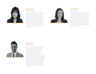 As a relationship manager, Jasmine works with the
operations team to help manage new and existing
accounts. She assists in the account opening
process and oversees account maintenance. She is
extremely dedicated to making clients feel taken
care of. Prior to joining Baker Ave, Jasmine worked
at Yelp as a sales and advertisement consultant
where she helped promote local businesses to
generate more revenue. Jasmine graduated from
San Francisco State with a Bachelor of Liberal Arts
in Communications.
Jasmine Barnett
Relationship Manager
Prior to joining BakerAvenue, Jessica provided
operations consulting and account opening
services at Vernal Point Advisors. Before
that, she was a Portfolio Administrator in
the Investment Operations department and a
member of client service teams at Aspiriant for
9 years serving high net worth individuals. Her
experiences there included restricted stock,
SARS transactions and 10b51 plans. Jessica also
spent over 5 years at Charles Schwab & Co., Inc.
where she was a senior transfer-of-accounts
specialist.
Jessica O’Leary
Relationship Manager
As an Operations Analyst, Michael works closely
on the business analytics at BakerAvenue. He
is responsible for maintaining the business
intelligence applications and customizing
solutions to help us track essential data.
Michael serves on both the Operations and
Financial Planning Committee. Prior to joining
BakerAvenue, Michael worked as an Operations
Director for a boutique Wealth Management RIA
firm, Haydel Biel & Associates. While at Haydel
Biel, he was responsible for portfolio trading,
performance reporting, and managing the
CRM database and website. Michael graduated
from California State University, Northridge
with a Bachelor of Arts in Business Finance &
Economics.
Michael Dely
Operations Analyst
 