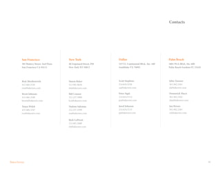 29
Contacts
San Francisco
301 Battery Street, 2nd Floor
San Francisco CA 94111
Rick Mordesovich
415.466.3336
rm@bakerave.com
Brent Johnson
415.466.3340
brent@bakerave.com
Tanya Welch
415.466.3347
tw@bakerave.com
New York
48 Lispenard Street, PH
New York NY 10013
Simon Baker
212.901.0636
sb@bakerave.com
Bill Connor
212.257.5009
bc@bakerave.com
Nadene Salzman
212.257.5599
ns@bakerave.com
Rich LoPresti
212.401.2600
rl@bakerave.com
Dallas Palm Beach
2275 E. Continental Blvd., Ste. 100
Southlake TX 76092
3801 PGA Blvd., Ste. 600
Palm Beach Gardens FL 33410
Scott Stephens
214.624.5226
ss@bakerave.com
Peter Sigal
214.624.5114
ps@bakerave.com
Jared Johnson
214.624.5113
jj@bakerave.com
John Tassone
561.962.2361
jt@bakerave.com
Domenick Macri
561.962.2362
dm@bakerave.com
Ian Rivero
561.962.2363
ir@bakerave.com
 