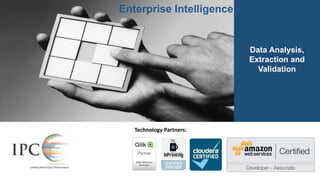 Enterprise Intelligence
Enterprise Intelligence
Data Analysis,
Extraction and
Validation
Technology Partners:
 