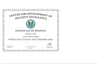 
JESSIE S COX
INTRODUCTION TO SPECIAL ACCESS PROGRAMS (SAPs)
Completed on
11/4/2011
 