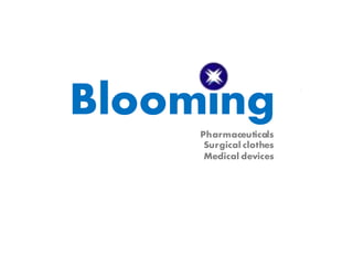 Blooming
Pharmaceuticals
Surgical clothes
Medical devices
 