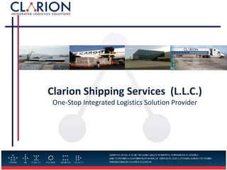 Clarion Shipping Services (L.L.C.)
One-Stop Integrated Logistics Solution Provider
 