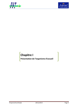Projet de fin d’étude 2013/2014 Page 5
Chapitre I
Présentation de l’organisme d’accueil
 