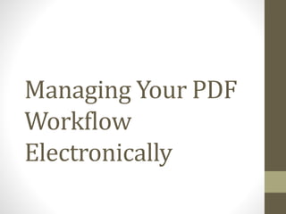 Managing Your PDF
Workflow
Electronically
 