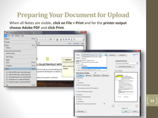 PreparingYour Documentfor Upload
13
When all Notes are visible, click on File > Print and for the printer output
choose Adobe PDF and click Print.
 