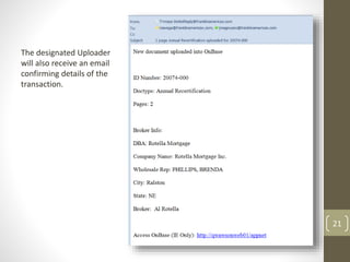 21
The designated Uploader
will also receive an email
confirming details of the
transaction.
 