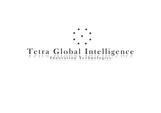 ★!
★!
★!★!
★!
★!
★!
★!
★!
Tetra Global Intelligence
I n n o v a t i o n T e c h n o l o g i e s
 
