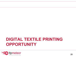 DIGITAL TEXTILE PRINTING
OPPORTUNITY
28
 
