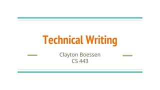 Technical Writing
Clayton Boessen
CS 443
 