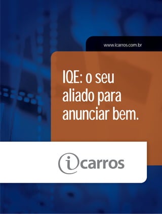 www.icarros.com.br
IQE: o seu
aliado para
anunciar bem.
 