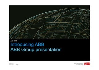 © ABB Group
| Slide 1
Introducing ABB
ABB Group presentation
July 2014
July 23, 2014
 