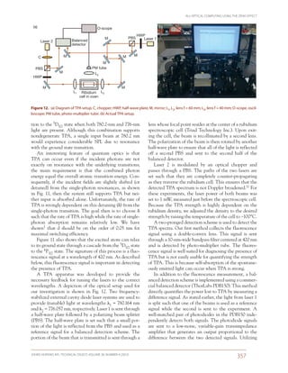 ALL-OPTICAL COMPUTING USING THE ZENO EFFECT
JOHNS HOPKINS APL TECHNICAL DIGEST, VOLUME 30, NUMBER 4 (2012)
357­­­­
lens whose focal point resides at the center of a rubidium
spectroscopic cell (Triad Technology Inc.). Upon exit-
ing the cell, the beam is recollimated by a second lens.
The polarization of the beam is then rotated by another
half-wave plate to ensure that all of the light is reflected
off a second PBS and sent to the second half of the
balanced detector.
Laser 2 is modulated by an optical chopper and
passes through a PBS. The paths of the two lasers are
set such that they are completely counter-propagating
as they traverse the rubidium cell. This ensures that the
detected TPA spectrum is not Doppler broadened.11 For
these experiments, the laser power of both beams was
set to 1 mW, measured just before the spectroscopic cell.
Because the TPA strength is highly dependent on the
rubidium density, we adjusted the density to the desired
strength by raising the temperature of the cell to ~100°C.
A two-pronged detection scheme is used to detect the
TPA spectra. Our first method collects the fluorescence
signal using a double-convex lens. This signal is sent
through a 10-nm-wide bandpass filter centered at 420 nm
and is detected by photo-multiplier tube. The fluores-
cence signal is well suited for diagnosing the presence of
TPA but is not easily usable for quantifying the strength
of TPA. This is because self-absorption of the spontane-
ously emitted light can occur when TPA is strong.
In addition to the fluorescence measurement, a bal-
anced detection scheme is implemented using a commer-
cial balanced detector (ThorLabs PDB150). This method
directly quantifies the power lost to TPA by measuring a
difference signal. As stated earlier, the light from laser 1
is split such that one of the beams is used as a reference
signal while the second is sent to the experiment. A
well-matched pair of photo­diodes in the PDB150 inde-
pendently detects both signals. The photo­diode signals
are sent to a low-noise, variable-gain transimpedance
amplifier that generates an output proportional to the
difference between the two detected signals. Utilizing
tion to the 5D5/2 state when both 780.2-nm and 776-nm
light are present. Although this combination supports
non­degenerate TPA, a single input beam at 780.2 nm
would experience considerable SPL due to resonance
with the ground state transition.
An interesting feature of quantum optics is that
TPA can occur even if the incident photons are not
exactly on resonance with the underlying transitions;
the main requirement is that the combined photon
energy equal the overall atomic transition energy. Con-
sequently, if the incident fields are slightly shifted (or
detuned) from the single-photon resonances, as shown
in Fig. 11, then the system still supports TPA but nei-
ther input is absorbed alone. Unfortunately, the rate of
TPA is strongly dependent on this detuning () from the
single-photon transition. The goal then is to choose 
such that the rate of TPA is high while the rate of single-
photon absorption remains relatively low. We have
shown1 that  should be on the order of 0.05  nm for
maximal switching efficiency.
Figure 11 also shows that the excited atom can relax
to its ground state through a cascade from the 5D5/2 state
to the 6P3/2 state. The signature of this process is a fluo-
rescence signal at a wavelength of 420 nm. As described
below, this fluorescence signal is important in detecting
the presence of TPA.
A TPA apparatus was developed to provide the
necessary feedback for tuning the lasers to the correct
wavelengths. A depiction of the optical setup used for
our investigation is shown in Fig.  12. Two frequency-
stabilized external cavity diode laser systems are used to
provide (tunable) light at wavelengths 1 = 780.164 nm
and 2 = 776.057 nm, respectively. Laser 1 is sent through
a half-wave plate followed by a polarizing beam splitter
(PBS). The half-wave plate is set such that a small por-
tion of the light is reflected from the PBS and used as a
reference signal for a balanced detection scheme. The
portion of the beam that is transmitted is sent through a
Balanced
detector
O-scope
PBS
HWP
M
M
M
Laser 2
M
L2L1 Ribidium
cell in oven
L3
PM tube
M
M MM
PBS
HWP
Laser 1
C
M
(a) (b)
Figure 12.  (a) Diagram of TPA setup. C, chopper; HWP, half-wave plate; M, mirror; L1, L2, lens f = 60 mm; L3, lens f = 40 mm; O-scope, oscil-
loscope; PM tube, photo-multiplier tube. (b) Actual TPA setup.
 