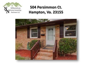 504 Persimmon Ct.
Hampton, Va. 23155
 
