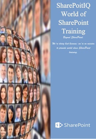 Beyond SharePoint.
We’re doing best because; we’re on mission
to provide world class SharePoint
training.
 
