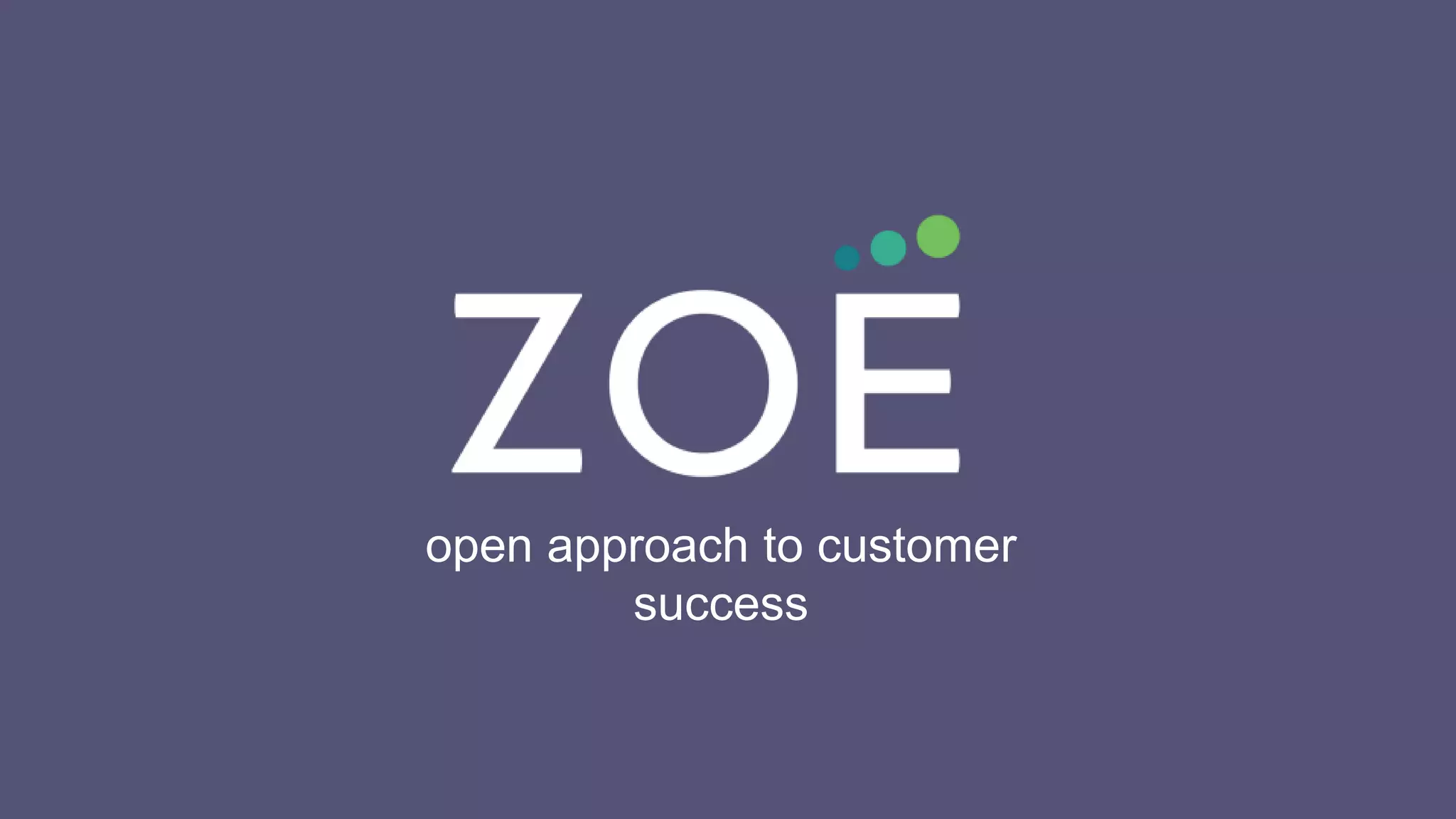 open approach to customer
success