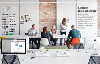 Concept
to Completion
Working with a
professional interior
design consultant
gave Midwestern
design firm Concept A
an office that works
for them.
CONCEPT A
SPRING LAKE, MICH.
CUSTOMER PROFILE
 