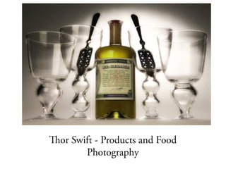 Thor Swift - Products and Food
Photography
 