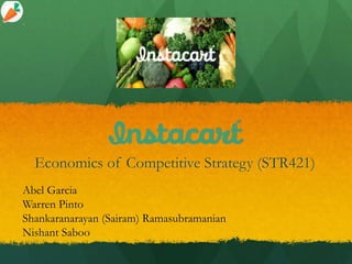 Economics of Competitive Strategy (STR421)
Abel Garcia
Warren Pinto
Shankaranarayan (Sairam) Ramasubramanian
Nishant Saboo
 