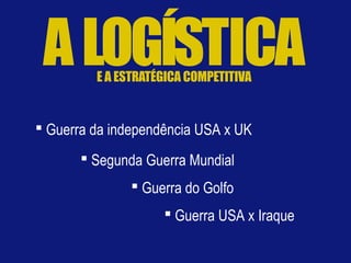  Guerra da independência USA x UK
 Segunda Guerra Mundial
 Guerra do Golfo
 Guerra USA x Iraque
 