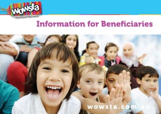Copyright 2015 WOWSTA. All rights reserved WWW.WOWSTA.COM.AU 1
Information for Beneficiaries
wow s t a .c o m . a u
 