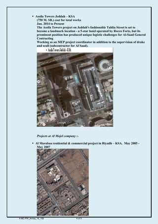  Assila Towers Jeddah – KSA
(750 M. SR.) cost for total works
Jan. 2014 to Present
The Assila Towers project on Jeddah's fashionable Tahlia Street is set to
become a landmark location - a 5-star hotel operated by Rocco Forte, but its
prominent position has produced unique logistic challenges for Al-Saad General
Contracting
Working as an MEP project coordinator in addition to the supervision of drake
and scull (subcontractor for Al Saad).
Projects at Al Mojel company :-
 Al Morabaa residential & commercial project in Riyadh – KSA. May 2005 -
May 2007
4-MC-PW_Amias_16_158 4 of 5
 
