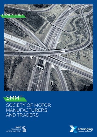 SMMT
SOCIETY OF MOTOR
MANUFACTURERS
AND TRADERS
CASE STUDY
 