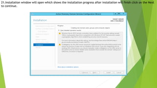 21.Installation window will open which shows the installation progress after installation will finish click on the Next
to continue.
 