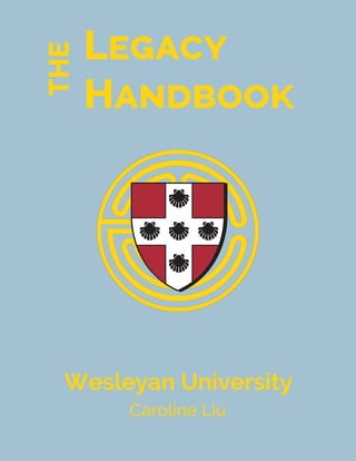Caroline Liu
Wesleyan University
THE Legacy
Handbook
 