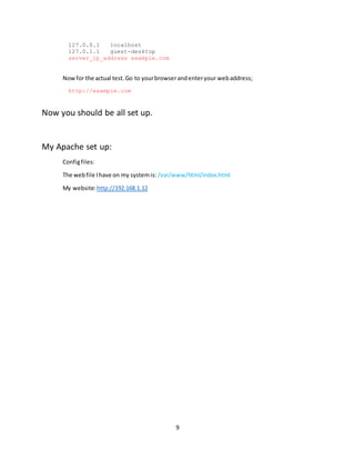 9
127.0.0.1 localhost
127.0.1.1 guest-desktop
server_ip_address example.com
Nowfor the actual test.Go to yourbrowserandenteryour webaddress;
http://example.com
Now you should be all set up.
My Apache set up:
Configfiles:
The webfile Ihave on my systemis: /var/www/html/index.html
My website:http://192.168.1.12
 